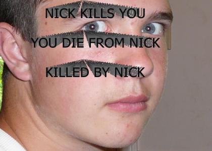 Nick is going to murder you