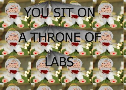 You sit on a throne of labs