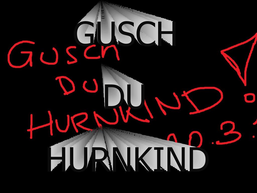 guschduhurnkind