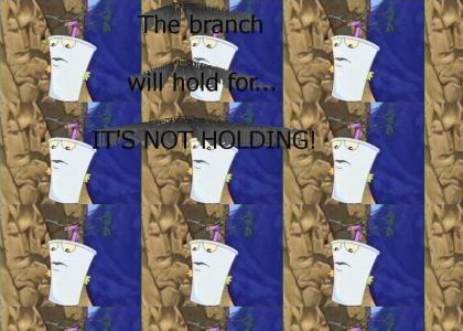 The branch will hold for...IT'S NOT HOLDING