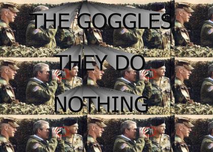 President Bush's Goggles Do Nothing