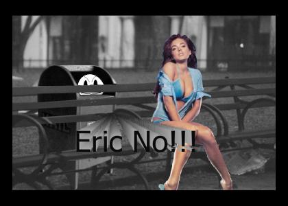 Eric No!!! (Now Better Quality)