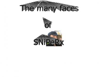 The many faces of sniperx!
