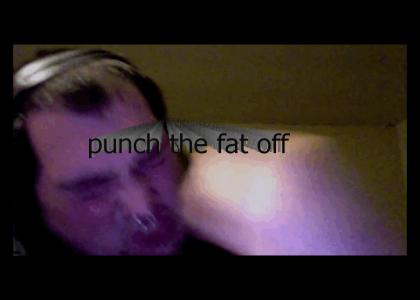 punch the fat off FATTIE