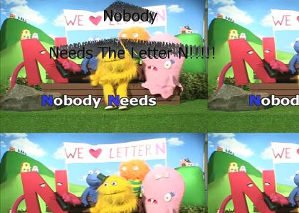 nobody needs the letter n!!