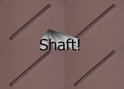 Shaft!