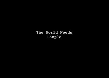The World Needs People
