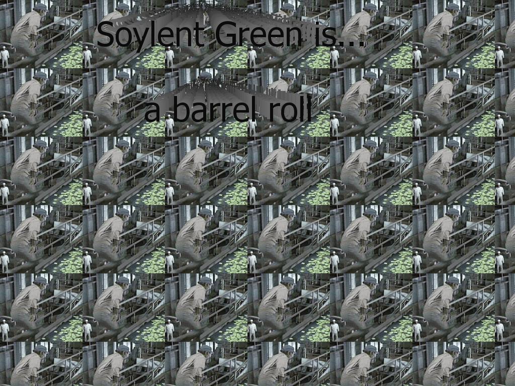 soylentgreenbarrelroll