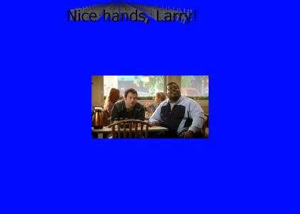 Nice Hands, Larry! (Refresh)