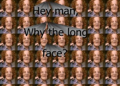 Hey man, why the long face??