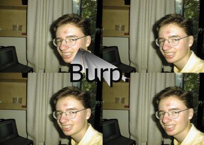 Burps and a face