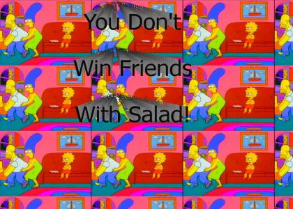 You don't win friends with salad!