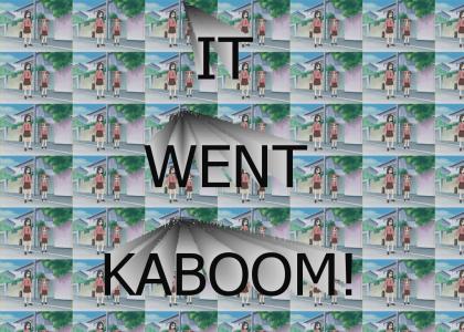 It went KABOOM