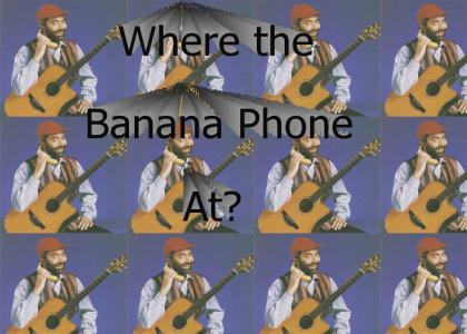 Where the banana phone at?