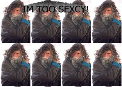 IM TO SEXCY!