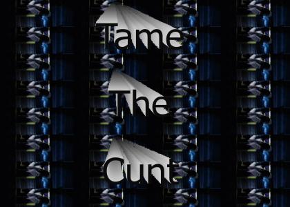 Tame the Cunt! (Synched)