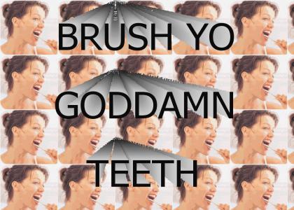 BRUSH YO TEETH