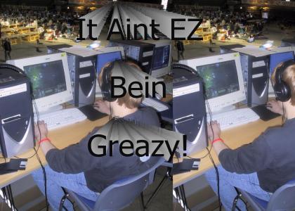 It Aint EZ bein Greazy