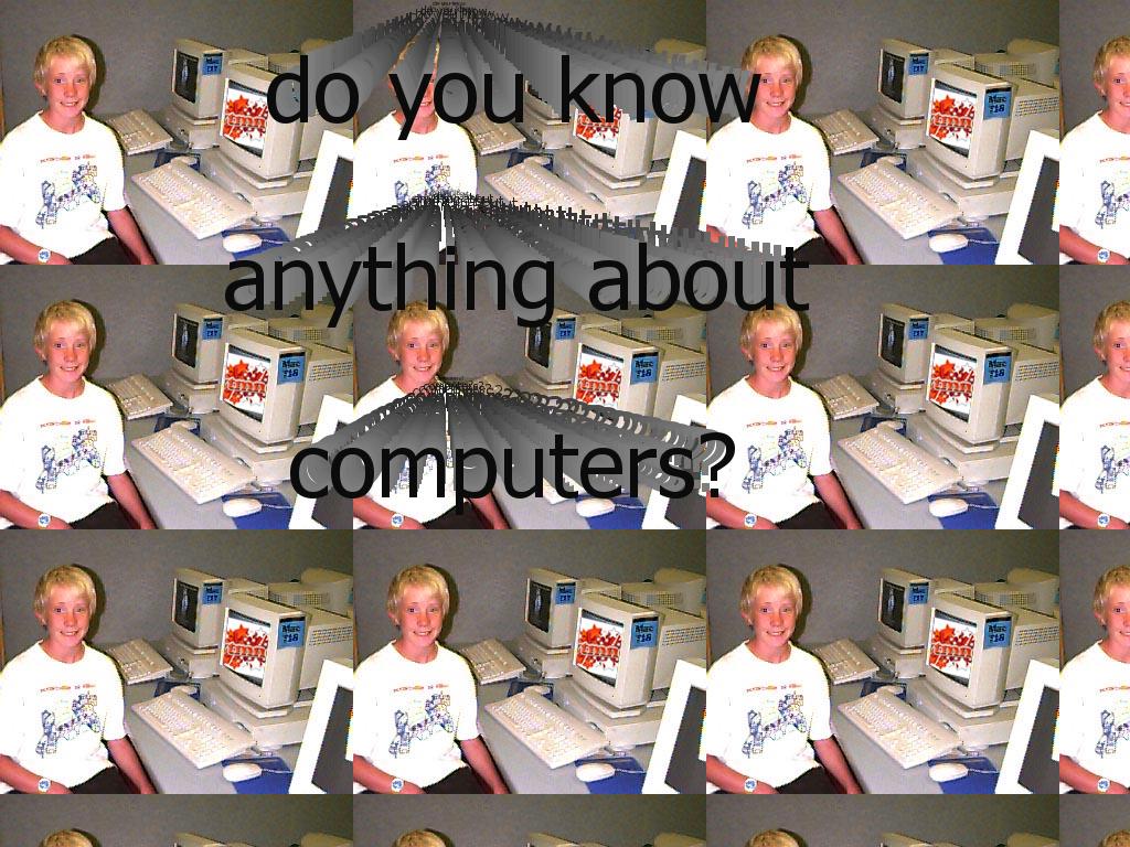 doyouknowanythingaboutcomputers