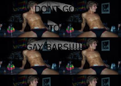DONT GO TO GAY BARS