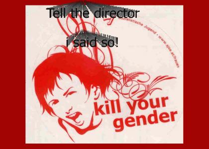 Kill Your Gender! NOW!