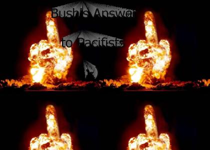 Bush's Answer to Pacifists