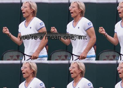 martina navratilova is a mean one