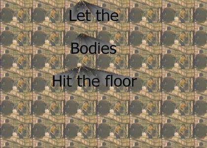 Let the Bodies hit the Floor!