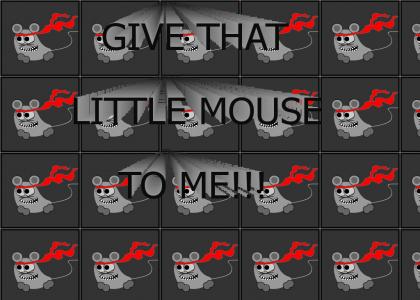 Give that little mouse to me