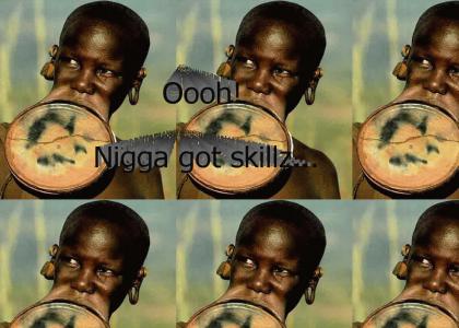 Nigga got skillz!