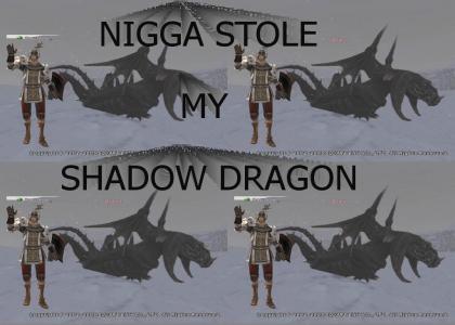 Nigga Stole My Shadow Dragon
