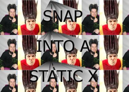 SNAP INTO A STATIC X