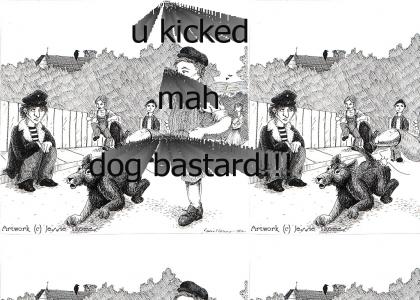 u kicked my dog