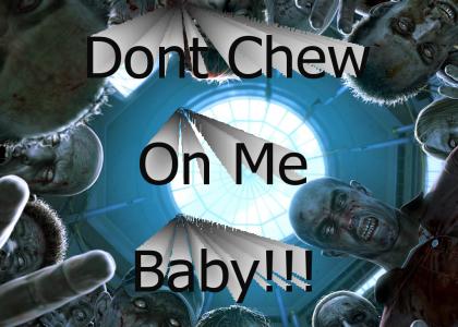 Don't chew on me baby!
