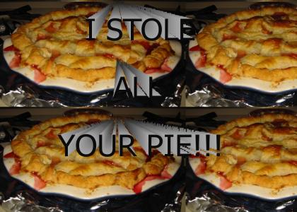 I stole all your pie!
