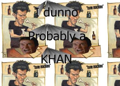 I dunno, probably a Khan