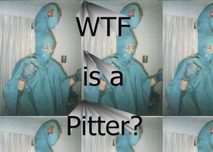 Pitter is weird