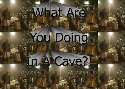 What are you doing in a cave?!