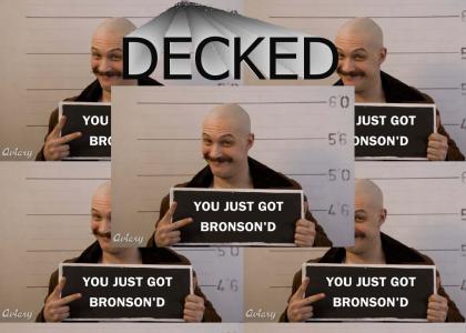 You Just Got BRONSON'D