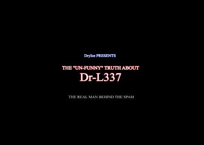 The Un-Funny Truth About Dr-L337 The Un-Funny Truth About Dr-L337