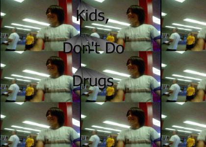 Kids, Dont Do Drugs.