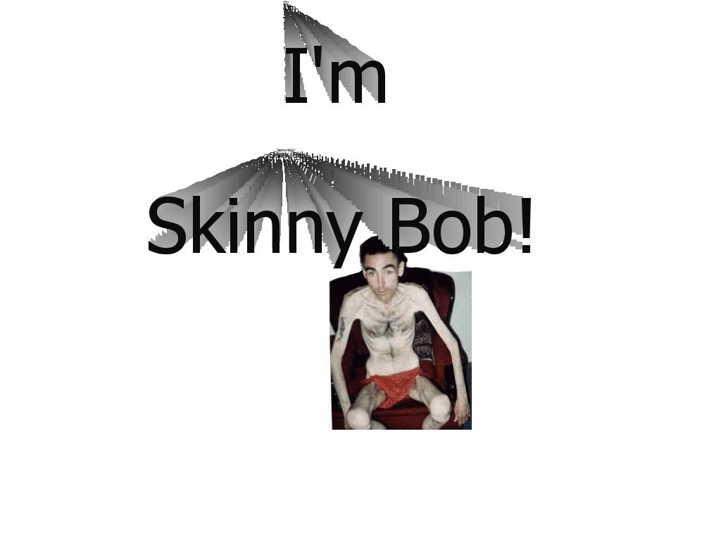 skinnybob