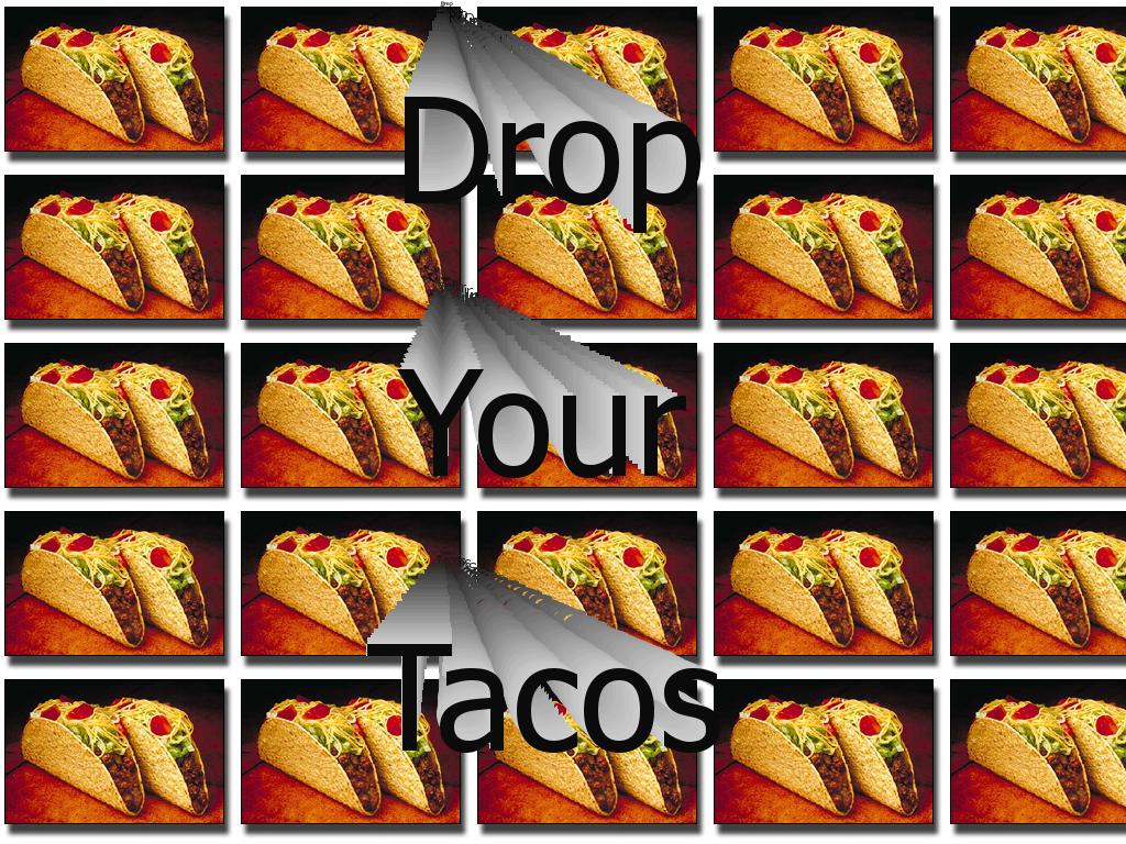 dropyourtacos