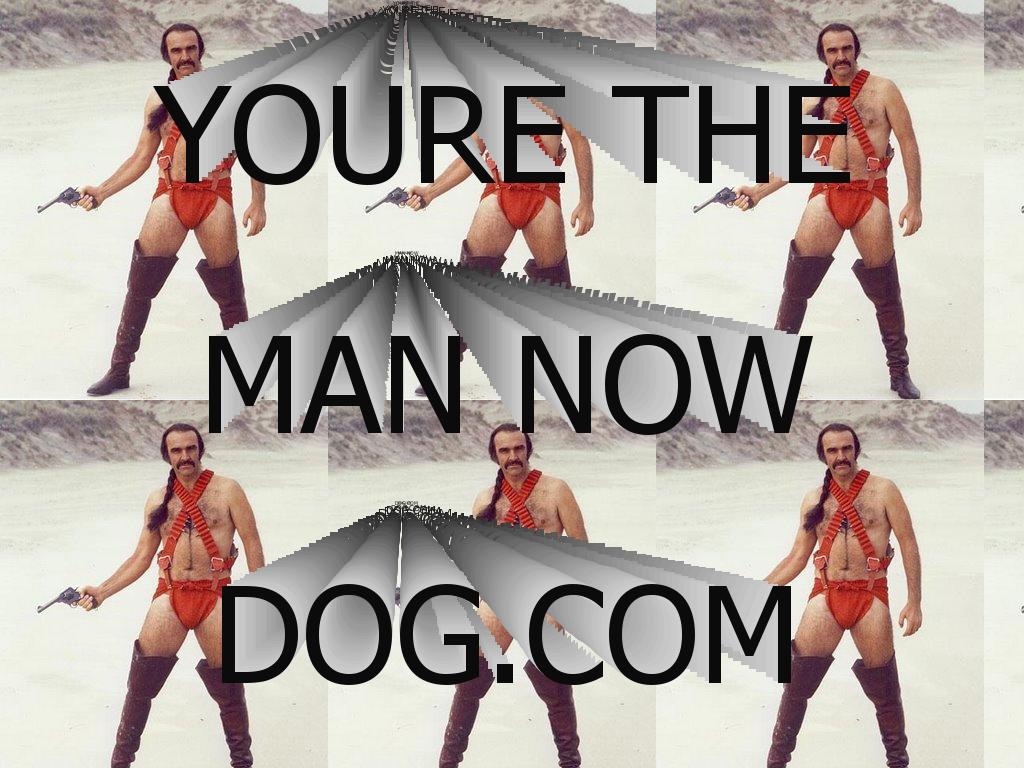 yourethemaannowdog