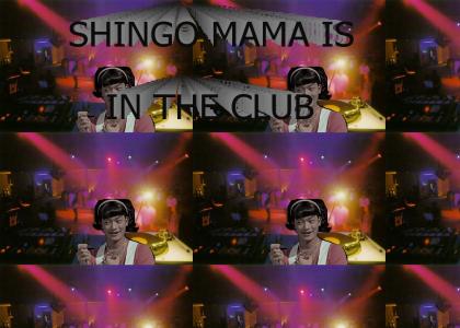 Shingo Mama is in the club.