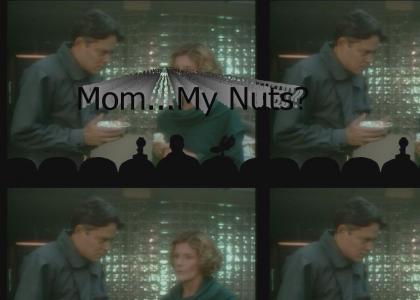 Mom...My nuts?