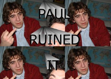 Paul Ruined It