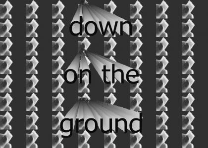 down on the ground