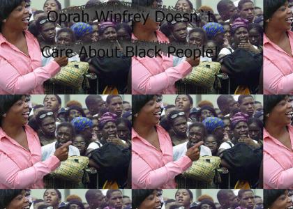 Oprah Winfrey Doesn't Care About Black People!