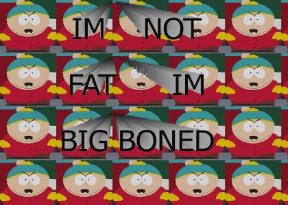 im not fat.. im bog boned!